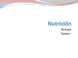 Nutrición  Biología  Equipo 1  