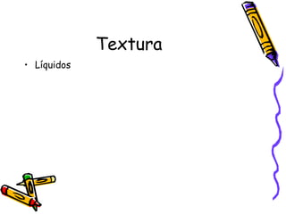 Textura Líquidos 