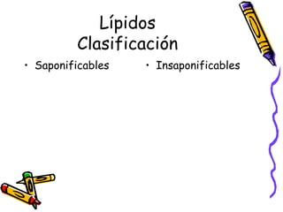 Lípidos Clasificación Saponificables  Insaponificables 