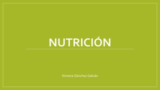 NUTRICIÓN
Ximena Sánchez Galván
 