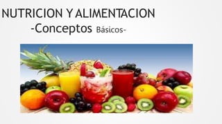 NUTRICION YALIMENTACION
-Conceptos Básicos-
 