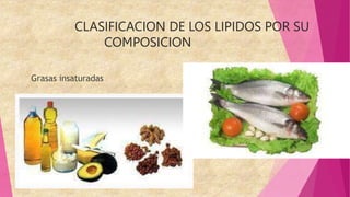 CLASIFICACION DE LOS LIPIDOS POR SU
COMPOSICION
Grasas insaturadas
 