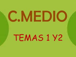 C.MEDIO
TEMAS 1 Y2
 