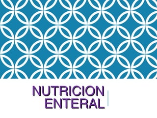 NUTRICIONNUTRICION
ENTERALENTERAL
 