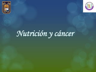 Nutrición y cáncer
 