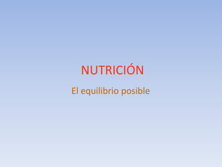  NUTRICIÓN El equilibrio posible 