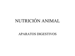 NUTRICIÓN ANIMAL APARATOS DIGESTIVOS 