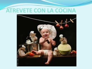 ATREVETE CON LA COCINA
 
