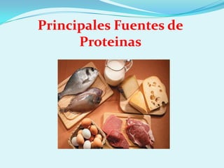 Principales Fuentes de
      Proteinas
 
