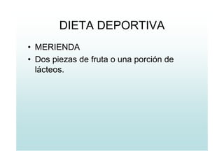 DIETA DEPORTIVA
• MERIENDA
• Dos piezas de fruta o una porción de
lácteos.
 