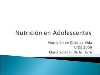 Nutrición en Ciclo de Vida UIDE 2009 María Soledad de la Torre 