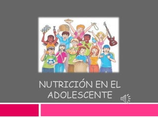 NUTRICIÓN EN EL
ADOLESCENTE
 
