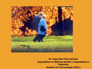 Dr. Hugo Abel Pinto Ramírez
Especialidad en Medicina familiar y Especialista en
                    Urgencias,
         Maestría en Farmacología (2011)
 