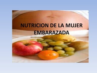 NUTRICION DE LA MUJER EMBARAZADA 