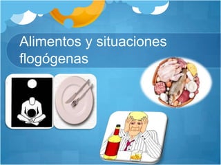 Alimentos y situaciones flogógenas