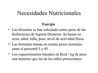 Necesidades Nutricionales <ul><li>Energía   </li></ul><ul><li>Las fórmulas se han calculado como parte de las Referencias ...
