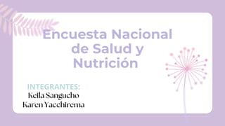 Encuesta Nacional
de Salud y
Nutrición
INTEGRANTES:
Keila Sangucho
Karen Yacchirema
 