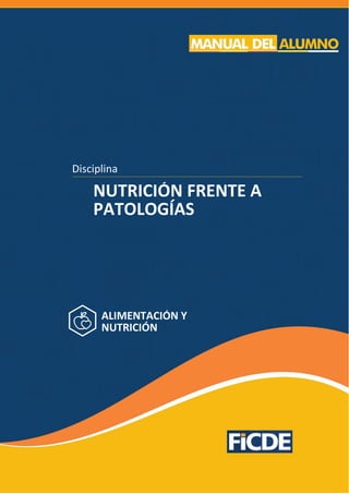 NUTRICIÓN FRENTE A
PATOLOGÍAS
Disciplina
ALIMENTACIÓN Y
NUTRICIÓN
SANITARIO
 