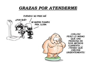 GRAZAS POR ATENDERME
 