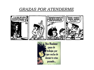 GRAZAS POR ATENDERME
 