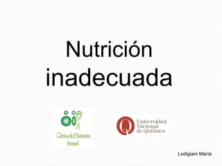 Nutrición  inadecuada Lodigiani María 