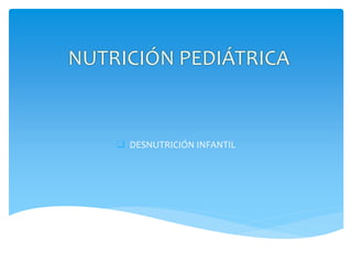  DESNUTRICIÓN INFANTIL
 