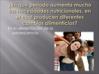 En la alimentación de la
  adolescencia.
 