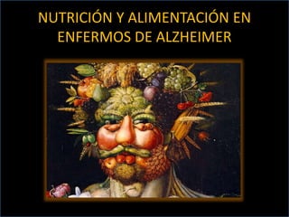NUTRICIÓN Y ALIMENTACIÓN EN
ENFERMOS DE ALZHEIMER
 