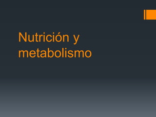 Nutrición y
metabolismo
 
