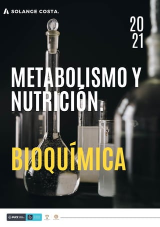 SOLANGE COSTA.
BIOQUÍMICA
METABOLISMO Y
NUTRICIÓN.
20
21
 