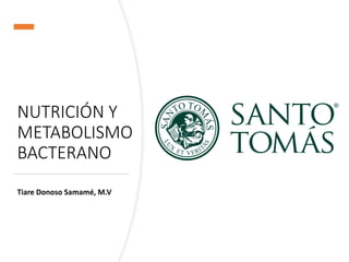 NUTRICIÓN Y
METABOLISMO
BACTERANO
Tiare Donoso Samamé, M.V
 
