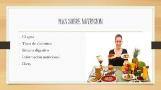 MAS SOBRE NUTRICION
- El agua
- Tipos de alimentos
- Sistema digestivo
- Información nutricional
- Dieta
 