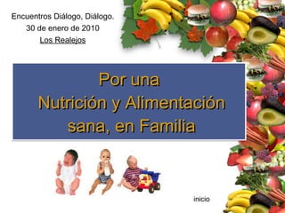 Por una  Nutrición y Alimentación  sana, en Familia Encuentros Diálogo, Diálogo. 30 de enero de 2010 Los Realejos inicio 