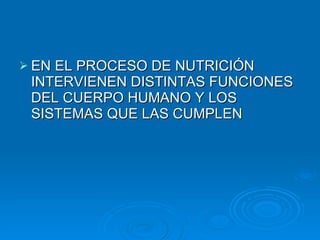 EN EL PROCESO DE NUTRICIÓN INTERVIENEN DISTINTAS FUNCIONES DEL CUERPO HUMANO Y LOS SISTEMAS QUE LAS CUMPLEN 