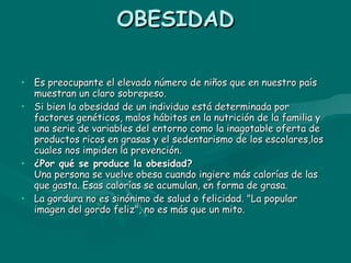 OBESIDAD <ul><li>Es preocupante el elevado número de niños que en nuestro país muestran un claro sobrepeso. </li></ul><ul>...