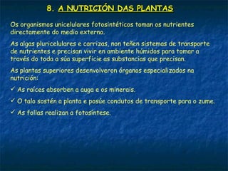 7. A EXCRECIÓN NOS ANIMAIS
Nos vertebrados hai distintos órganos, os máis importantes son os riles que
forman os ouriños que permiten a expulsión da urea.
Os ouriños formados nos riles saen polos uréteres que os levan a vexiga
urinaria onde son almacenados. De aquí saen ao exterior pola uretra.
Nos mamíferos, ademais dos riles outros órganos participan na excreción
de diferentes substancias: glándulas sudoríparas, pulmóns …
Os réptiles e aves que beben auga salgada dispoñen de glándulas
segregadoras do sal para eliminar o exceso.
 