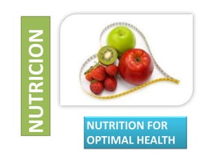 NUTRICION

NUTRITION FOR
OPTIMAL HEALTH

 