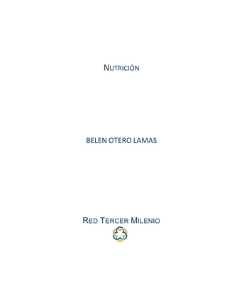 NUTRICIÓN
BELEN OTERO LAMAS
RED TERCER MILENIO
 