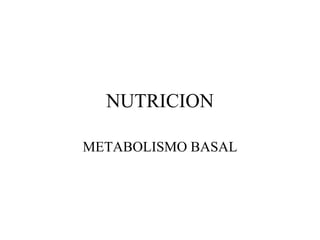 NUTRICION
METABOLISMO BASAL
 