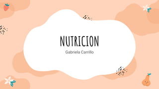 NUTRICION
Gabriela Carrillo
 