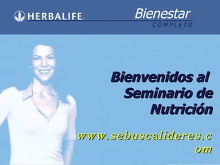 Bienvenidos al  Seminario de Nutrición www.sebuscalideres.com 