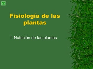 Fisiología de las
plantas
I. Nutrición de las plantas
 