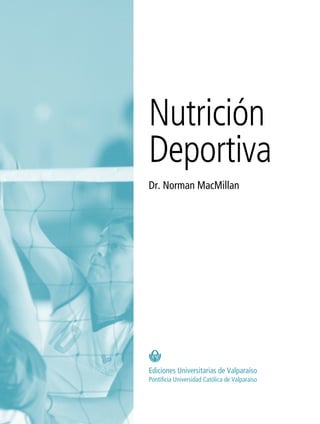 3
Nutrición
Deportiva
Dr. Norman MacMillan
Ediciones Universitarias de Valparaíso
Pontificia Universidad Católica de Valparaíso
 