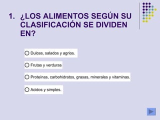 ¿LOS ALIMENTOS SEGÚN SU CLASIFICACIÓN SE DIVIDEN EN? 