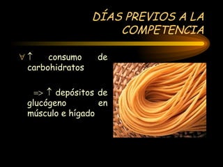 DÍAS PREVIOS A LA COMPETENCIA    consumo de carbohidratos       depósitos de glucógeno en músculo e hígado 