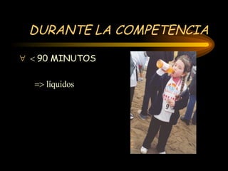 DURANTE LA COMPETENCIA    90 MINUTOS    líquidos 