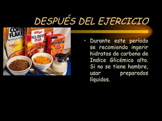 DESPUÉS DEL EJERCICIO Durante este período se recomienda ingerir hidratos de carbono de Indice Glicémico alto. Si no se tiene hambre, usar preparados líquidos. 
