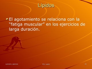 Lípidos El agotamiento se relaciona con la “fatiga muscular” en los ejercicios de larga duración. 