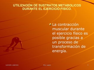 UTILIZACIÓN DE SUSTRATOS METABOLICOS DURANTE EL EJERCICIO FISICO. La contracción muscular durante el ejercicio físico es posible gracias a un proceso de transformación de energía. 