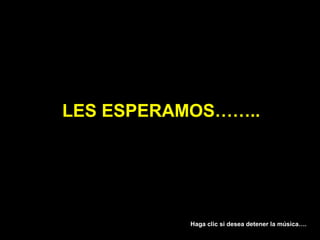 LES ESPERAMOS……..




           Haga clic si desea detener la música….
 